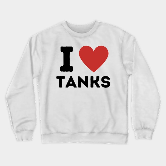 I Love Tanks Simple Heart Design Crewneck Sweatshirt by Word Minimalism